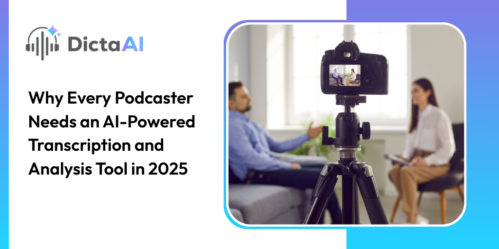 Why Every Podcaster Needs an AI-Powered Transcription and Analysis Tool in 2025